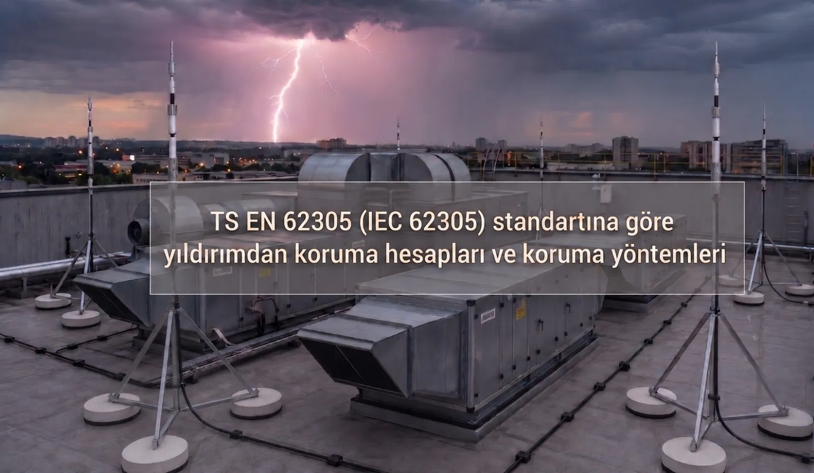 TS EN 62305’e Göre Yıldırımdan Korunma Hesapları ve Koruma Yöntemleri